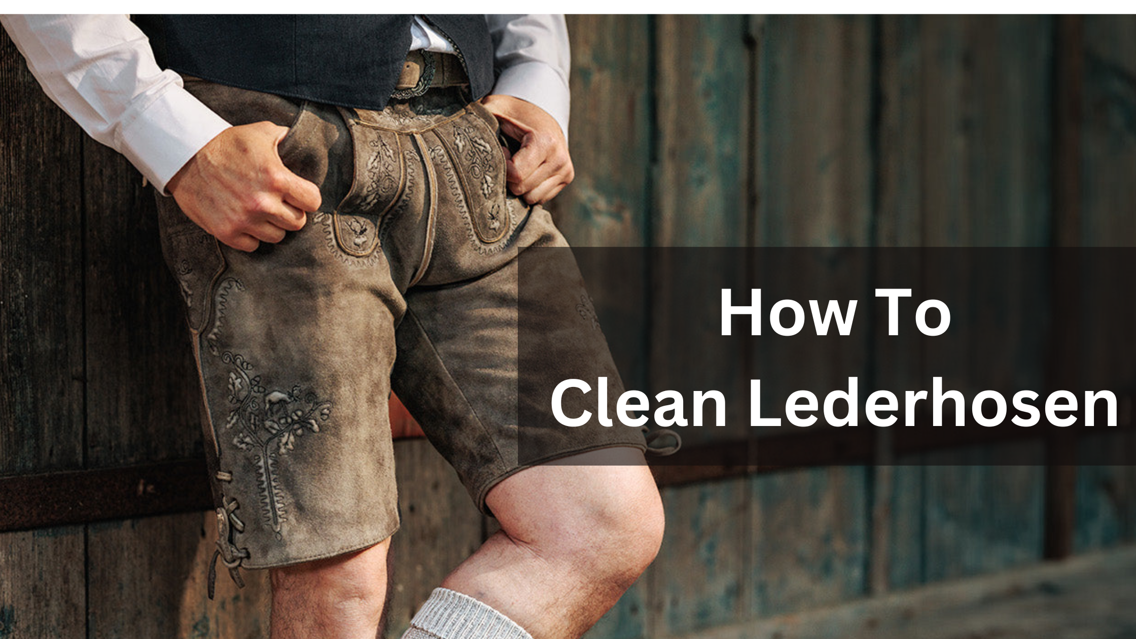 How to Clean Suede Lederhosen Tips for Proper Care Traditional