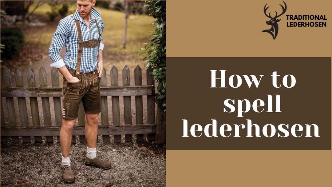 How to Spell Lederhosen: A Quick Guide to the Traditional Term