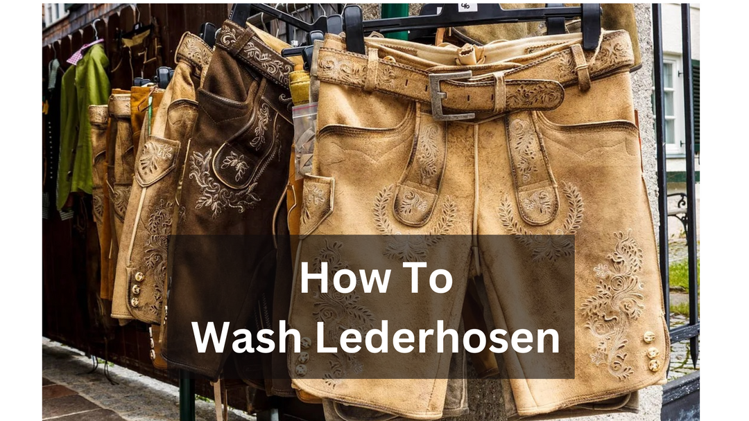 How to Wash Lederhosen: Safe Methods for Cleaning Your Attire